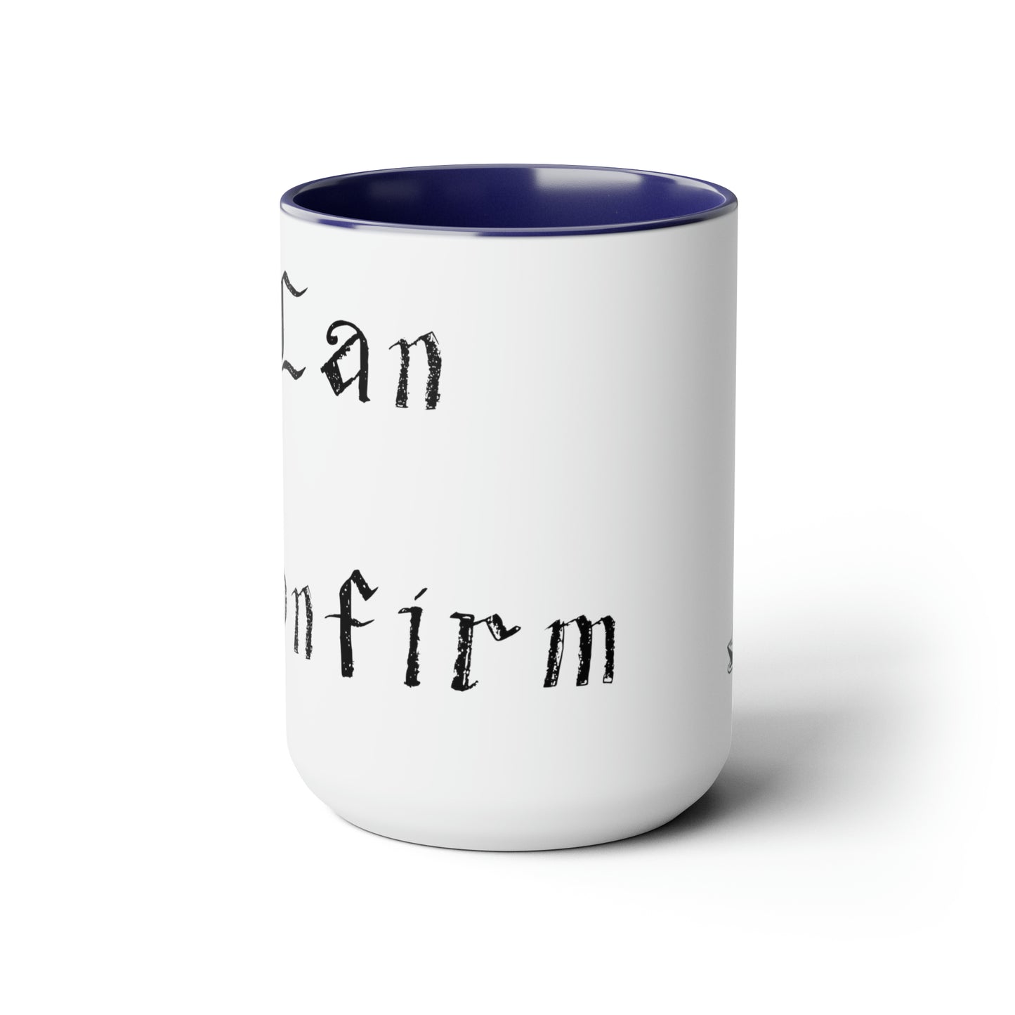 White Coffee Mug "Can Confirm" text saying