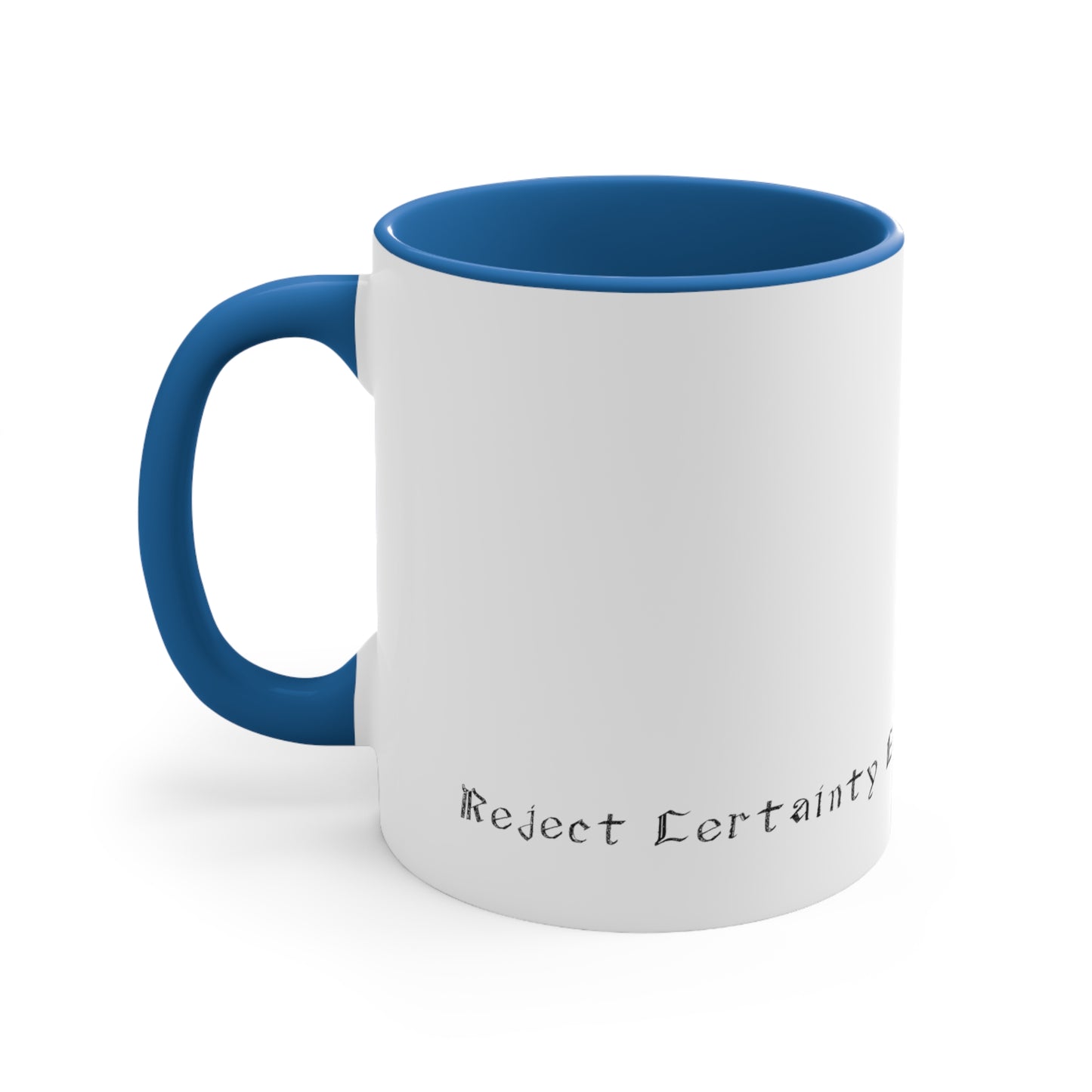 White Coffee Mug, Blue Inside, Blue Handle, Reject Certainty Embrace hope text