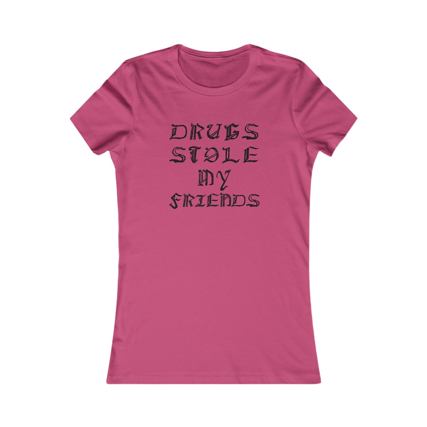Drugs Stole My Friends, Women's Favorite Tee