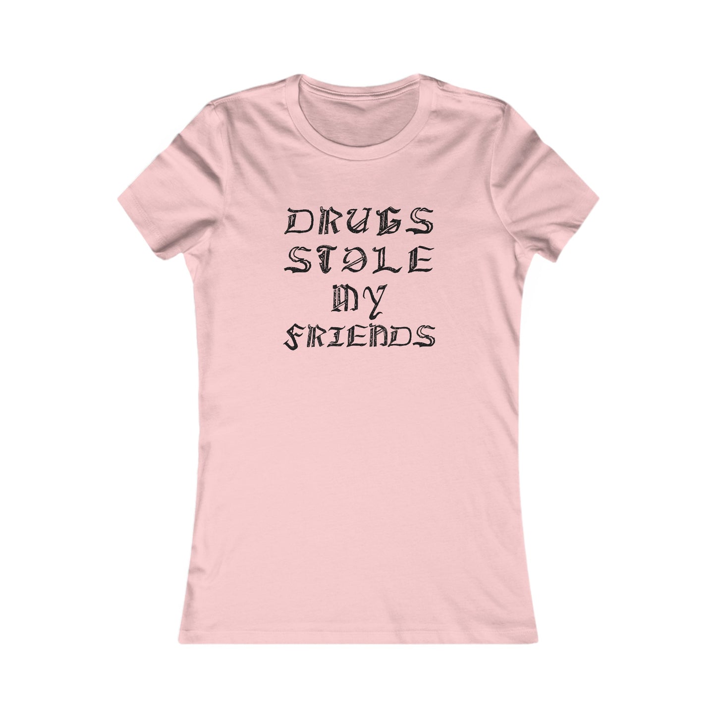 Drugs Stole My Friends, Women's Favorite Tee