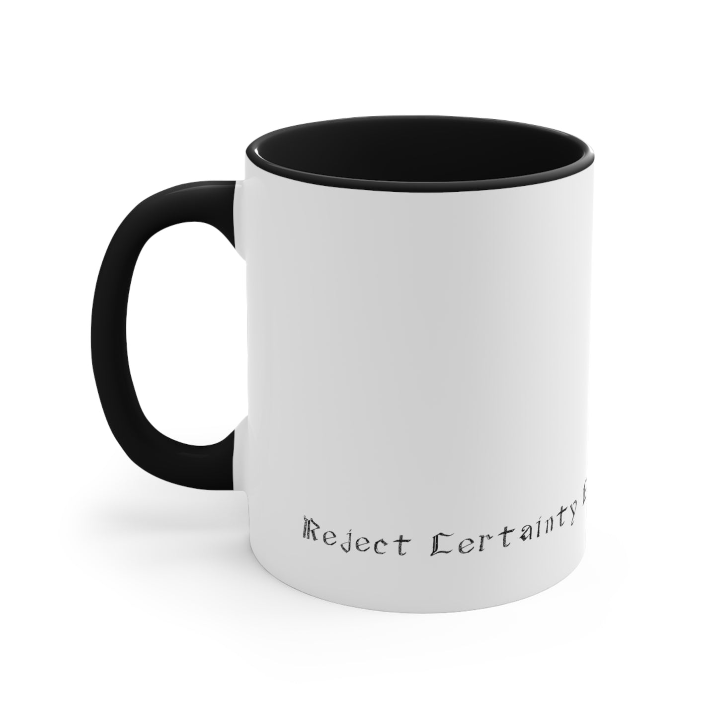 White Coffee Mug with Black Handle with text Reject Certainty Embrace Hope