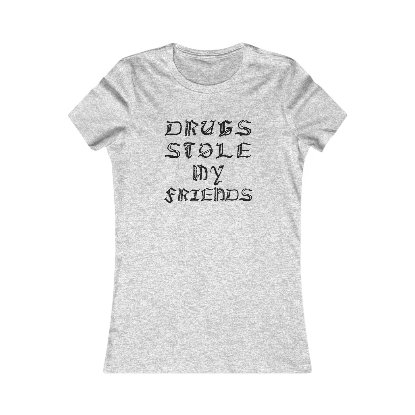 Drugs Stole My Friends, Women's Favorite Tee