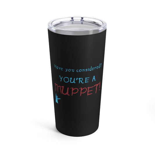 You're a Muppet - Black Tumbler 20oz