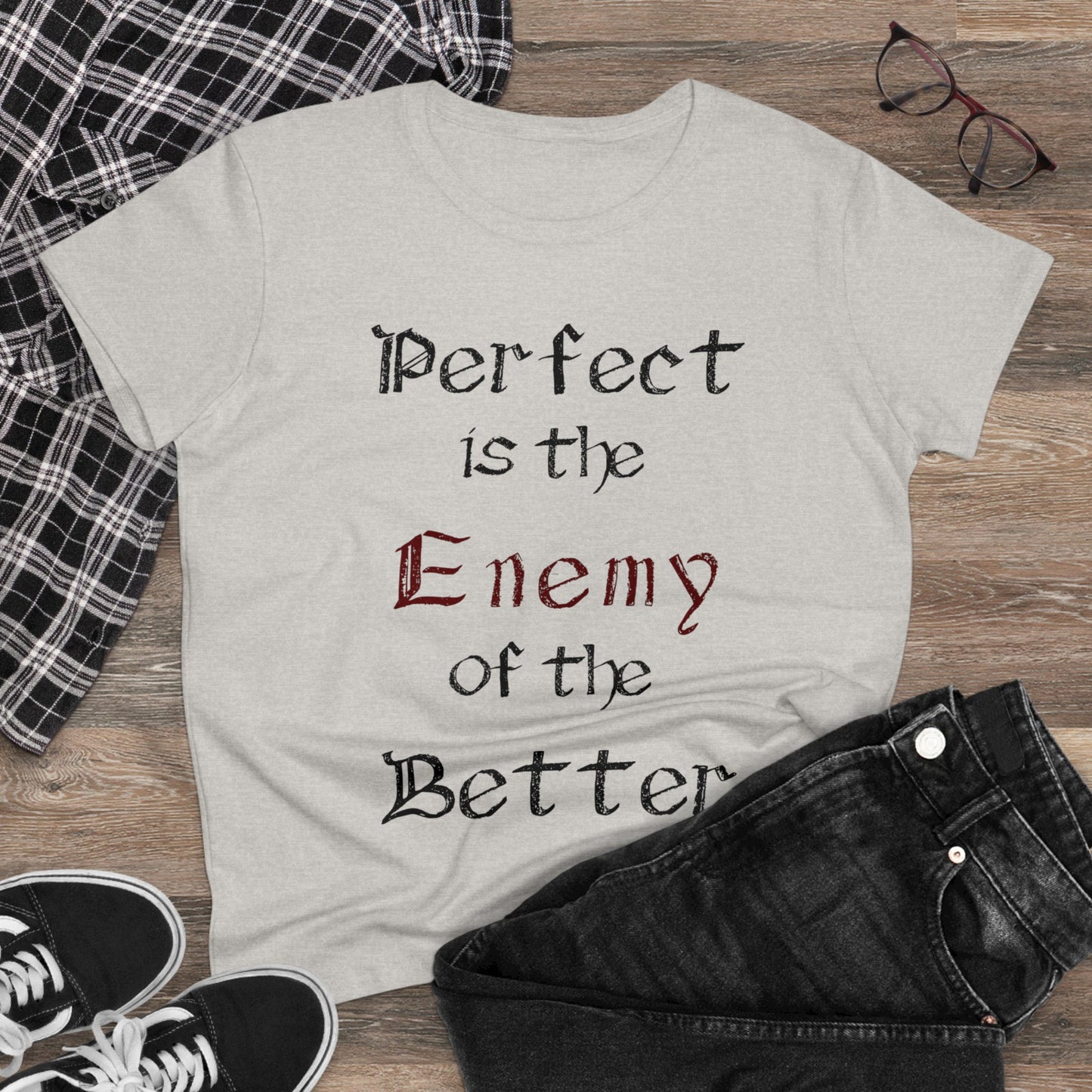 Perfect is the Enemy of the Better, Women's Midweight Cotton Tee