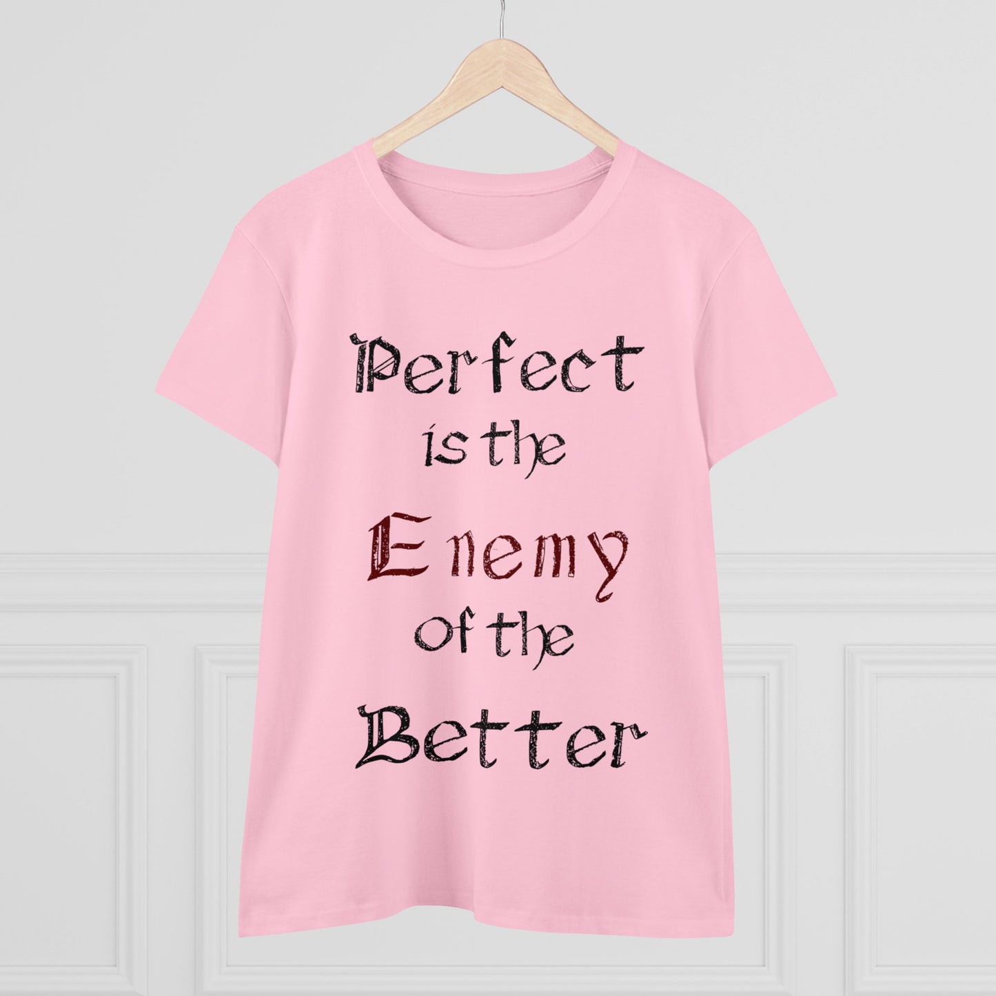 Perfect is the Enemy of the Better, Women's Midweight Cotton Tee