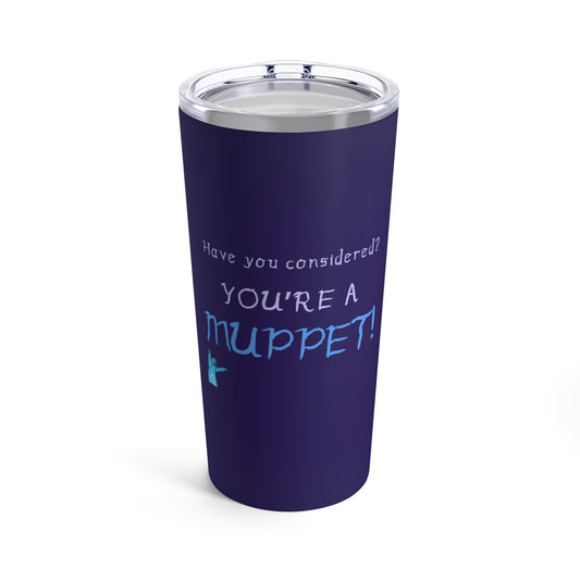 You're a Muppet - Dark Purple Tumbler 20oz