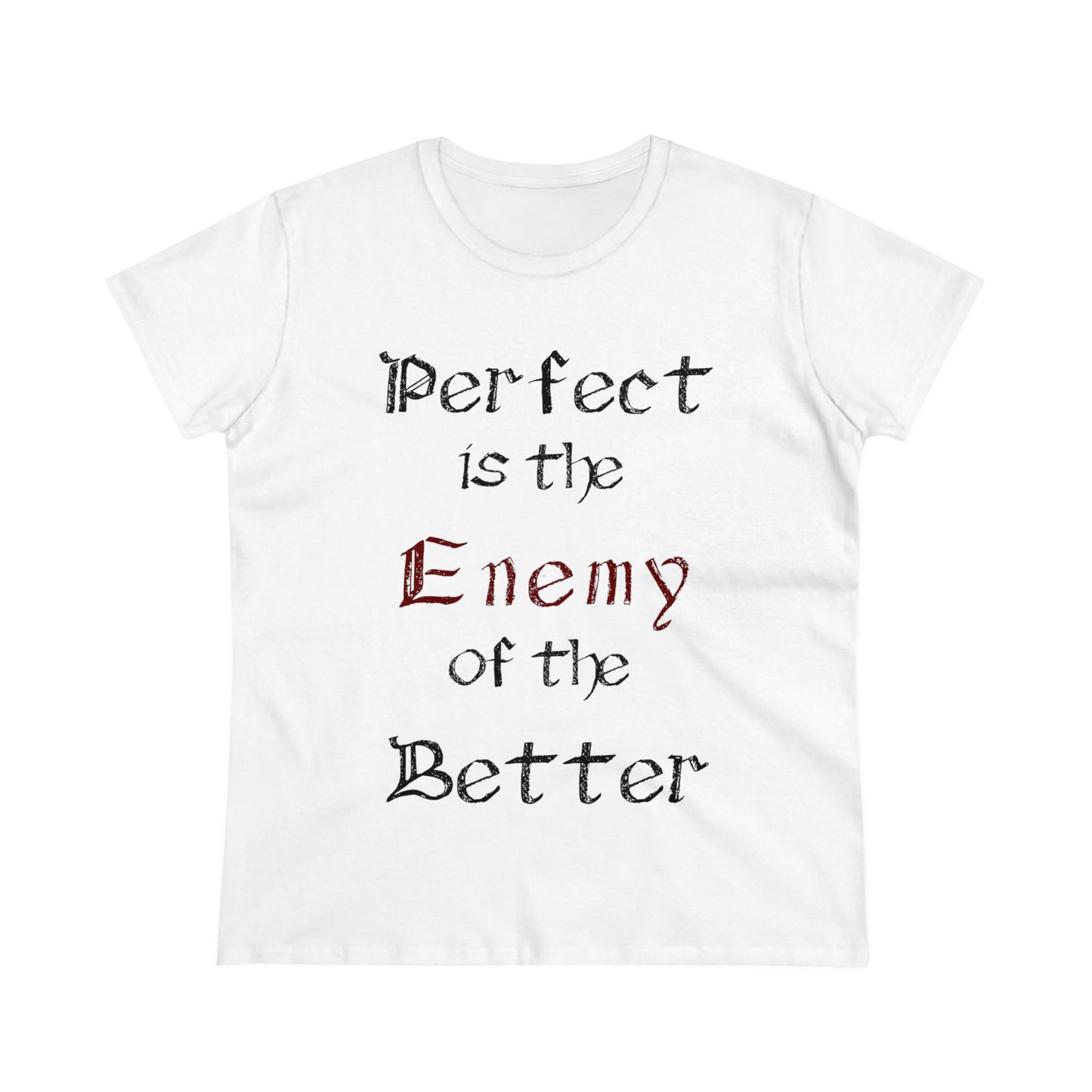 Perfect is the Enemy of the Better, Women's Midweight Cotton Tee