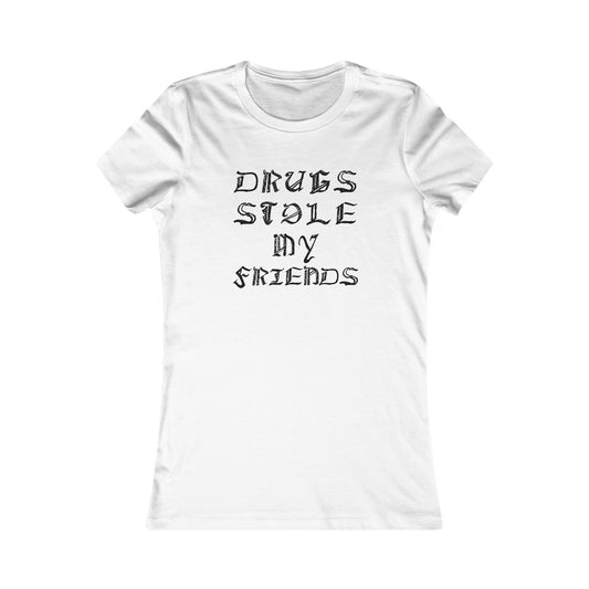 Drugs Stole My Friends, Women's Favorite Tee