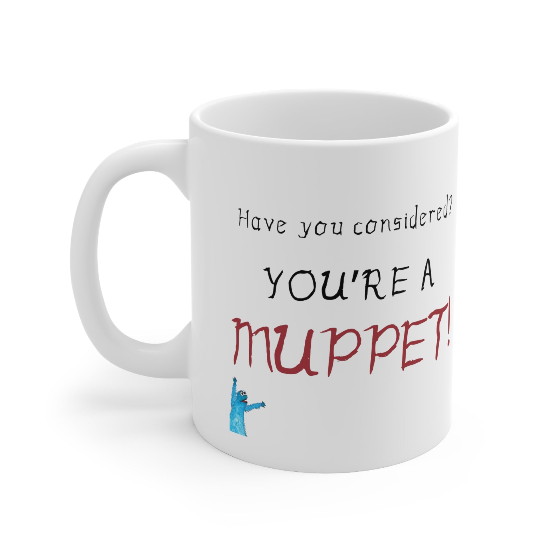 White Coffee Mug with "Have you considered? You're a Muppet!" text and muppet icon