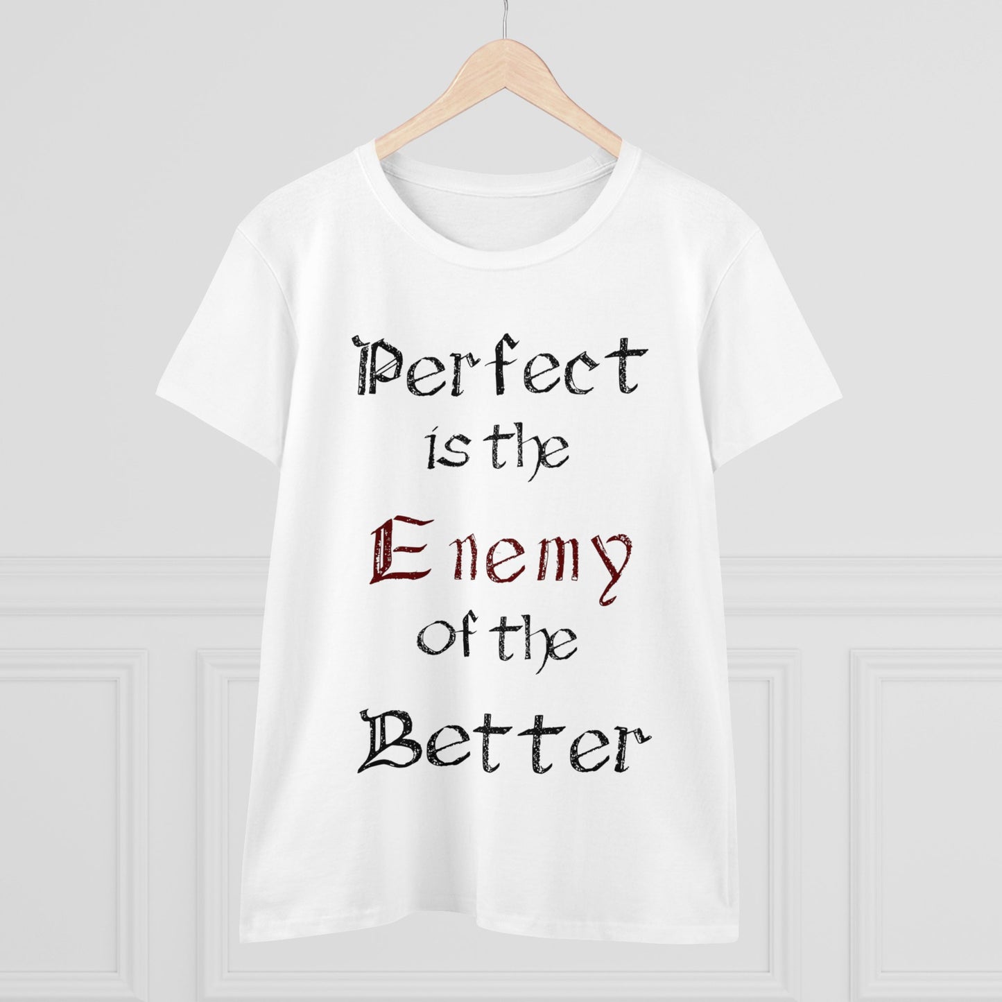 Perfect is the Enemy of the Better, Women's Midweight Cotton Tee