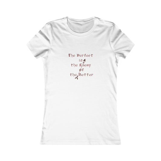 The Perfect is the Enemy of the Better - Women's Favorite Tee