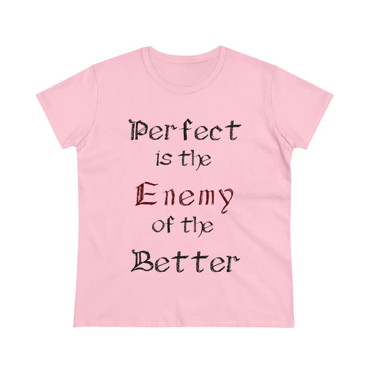 Perfect is the Enemy of the Better, Women's Midweight Cotton Tee