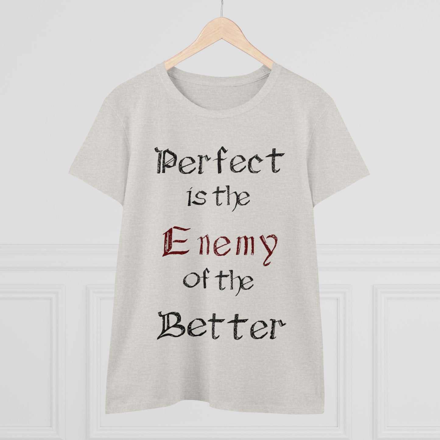 Perfect is the Enemy of the Better, Women's Midweight Cotton Tee