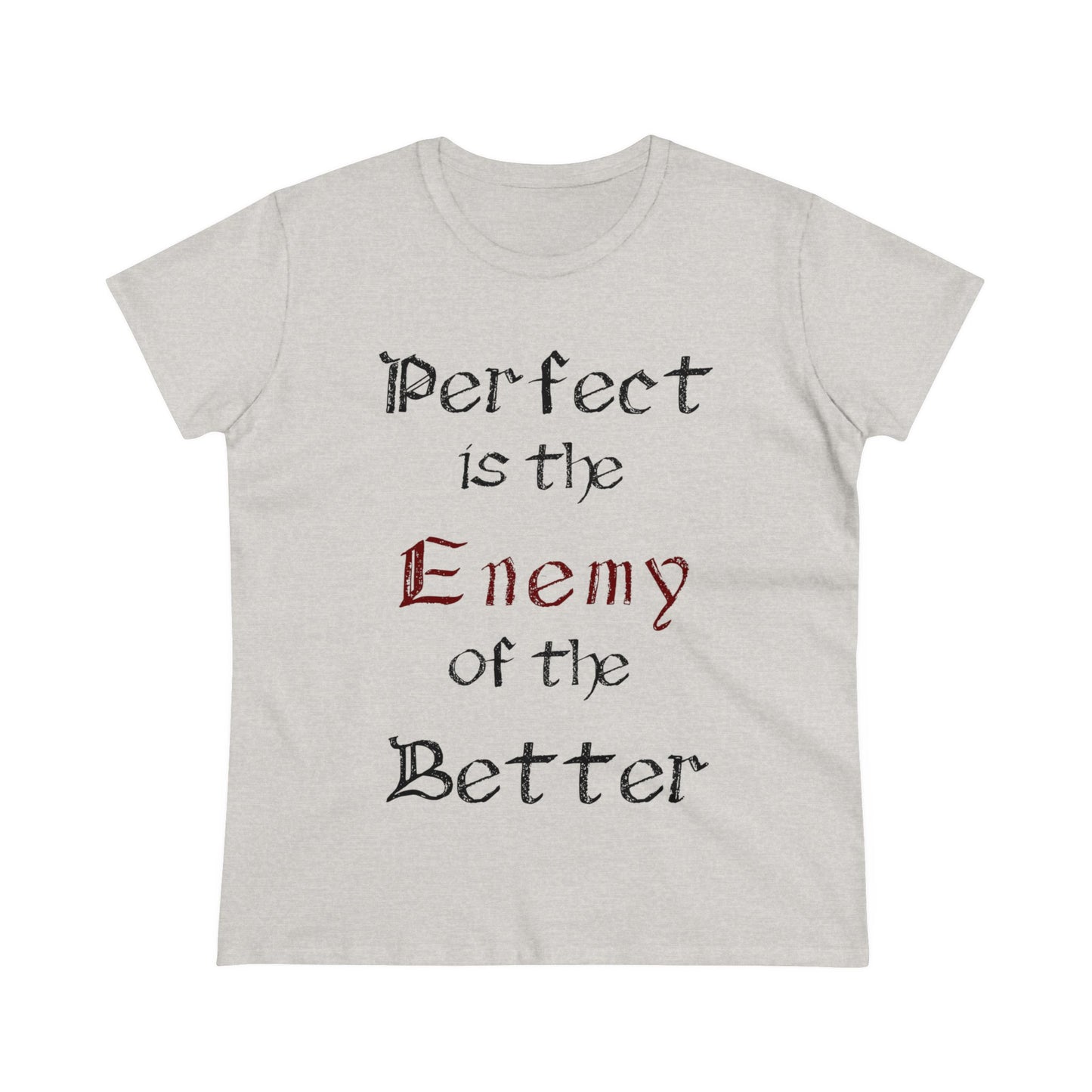 Perfect is the Enemy of the Better, Women's Midweight Cotton Tee